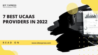 7 Best UCaaS Providers In 2022 IDT Express 7 Best UCaaS Providers In 2022 400x225 
