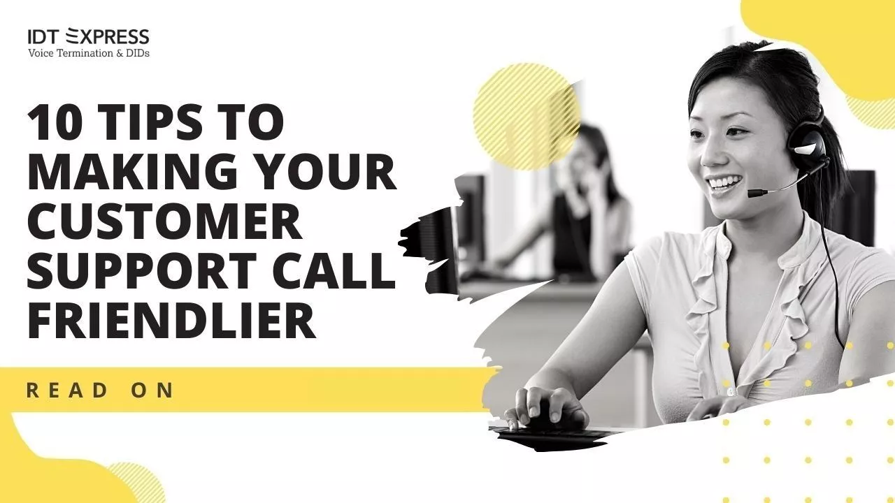 10 Tips To Making Your Customer Support Call Friendlier